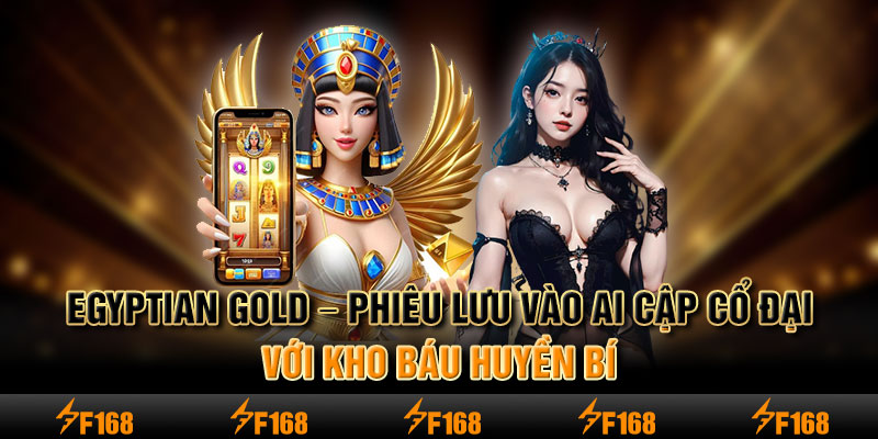 Egyptian Gold – Phiêu lưu vào Ai Cập cổ đại với kho báu huyền bí