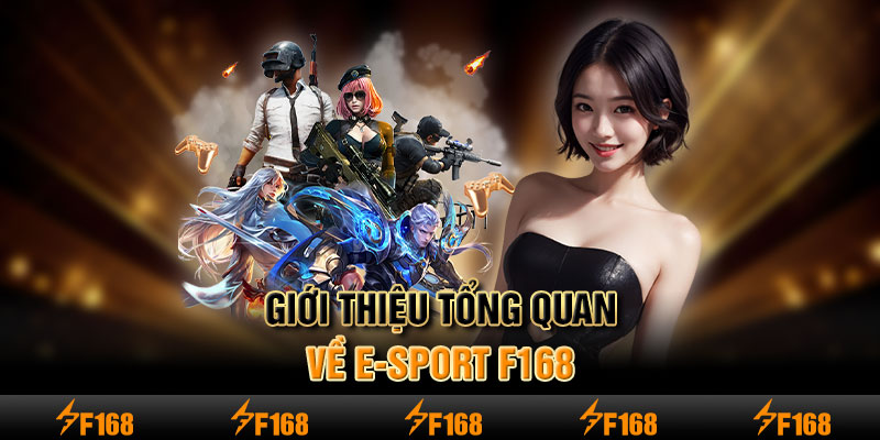 Giới thiệu tổng quan về E-Sport F168