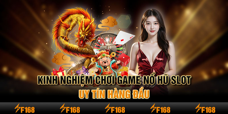 Kinh nghiệm chơi game nổ hũ slot uy tín hàng đầu