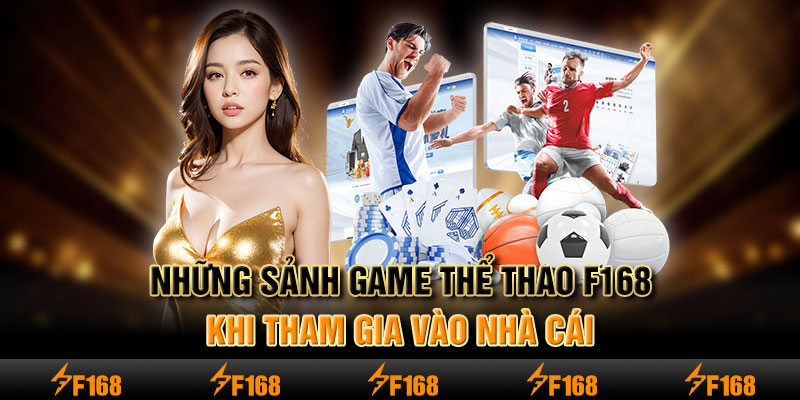 Những sảnh game thể thao F168 khi tham gia vào nhà cái