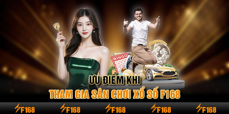 Ưu điểm khi tham gia sân chơi xổ số F168